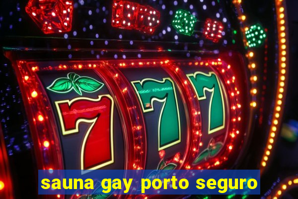 sauna gay porto seguro